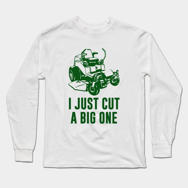 I Just Cut A Big One Lawnmower Long Sleeve T-Shirt by sunima